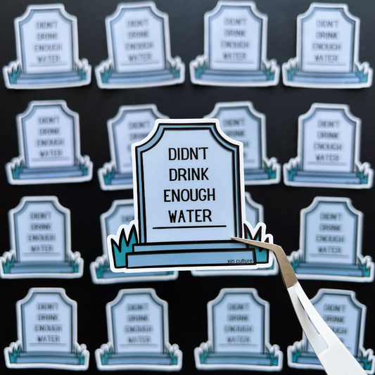 “Didnt drink enough water” sticker
